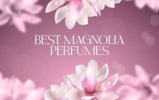 BEST MAGNOLIA PERFUMES
