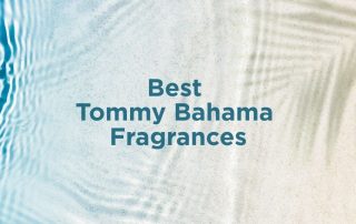 Best Tommy Bahama Fragrances