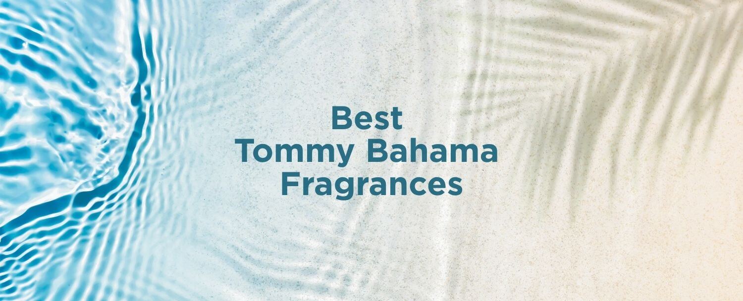 Best Tommy Bahama Fragrances
