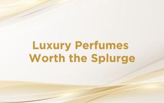Luxury Perfumes Worth The Splurge