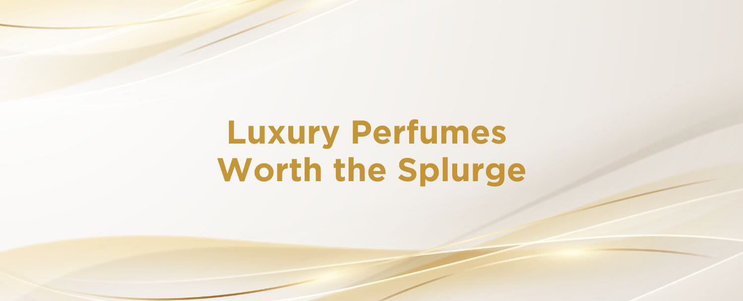 Luxury Perfumes Worth The Splurge